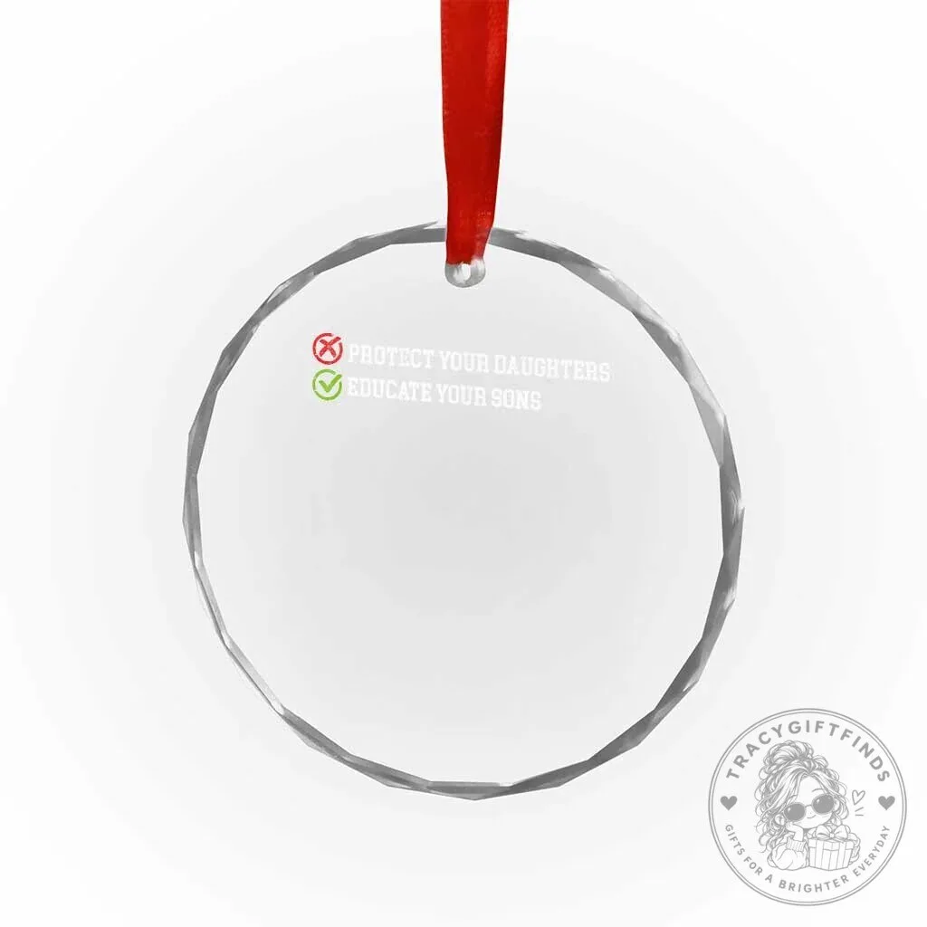 Feminist Protect Your Daughters Educate Your Sons Crystal Glass Christmas Ornament 10 Feminist Protect Your Daughters Educate Your Sons Crystal Glass Christmas Ornament
