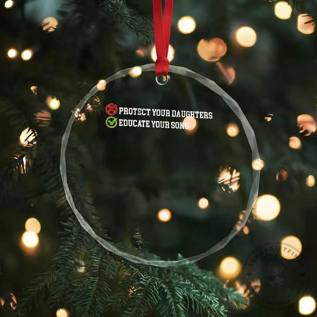 Feminist Protect Your Daughters Educate Your Sons Crystal Glass Christmas Ornament 11 Feminist Protect Your Daughters Educate Your Sons Crystal Glass Christmas Ornament