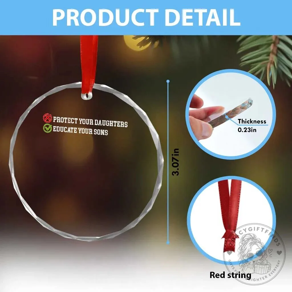 Feminist Protect Your Daughters Educate Your Sons Crystal Glass Christmas Ornament 13 Feminist Protect Your Daughters Educate Your Sons Crystal Glass Christmas Ornament