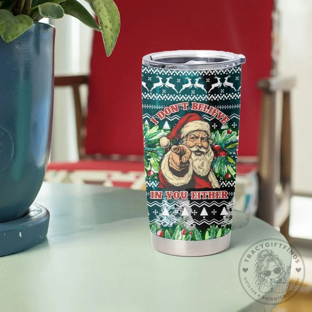 Funny Santa Claus I Don't Believe In You Either Christmas Pattern Tumbler 11 Funny Santa Claus I Don