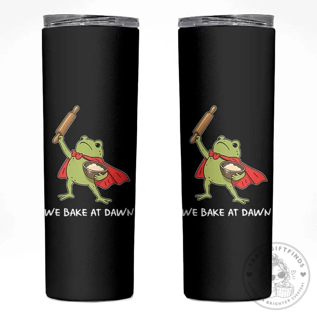 We Bake At Dawn Frog Baking Lover Funny Kitchen Gift Skinny Tumbler